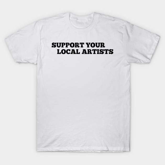 Support Your Local Artists T-Shirt by MultiiDesign